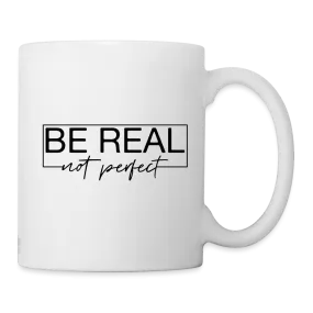 Be Real Not Perfect Mug