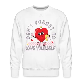 Don't Forget To Love Yourself : Men’s Premium Sweatshirt