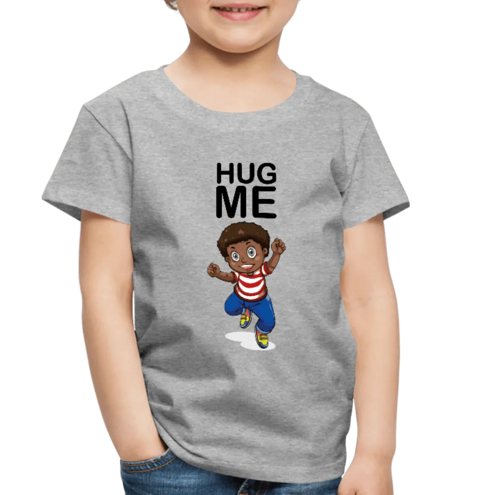 Hug Me Premium Toddler  T-Shirt