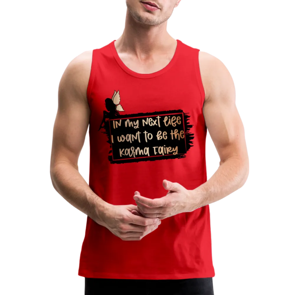 In My Next Life I Want To Be The Karma Fairy Men’s Premium Tank Top