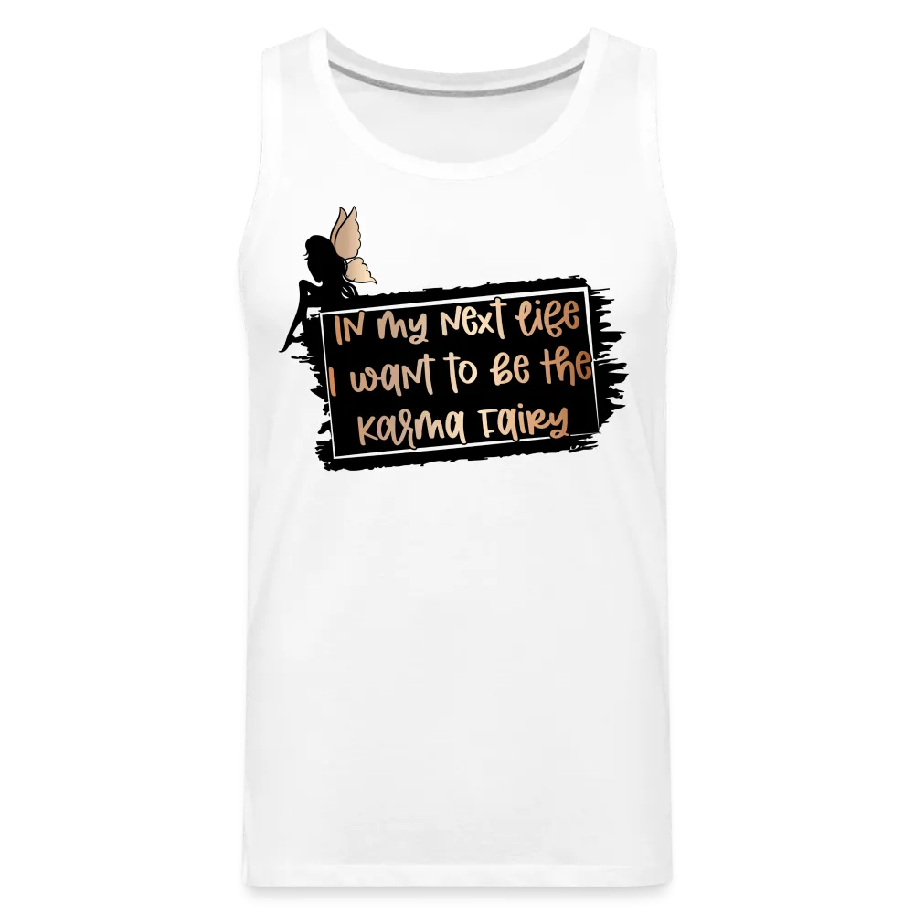 In My Next Life I Want To Be The Karma Fairy Men’s Premium Tank Top