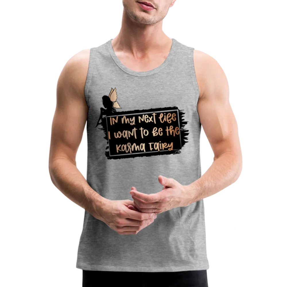 In My Next Life I Want To Be The Karma Fairy Men’s Premium Tank Top