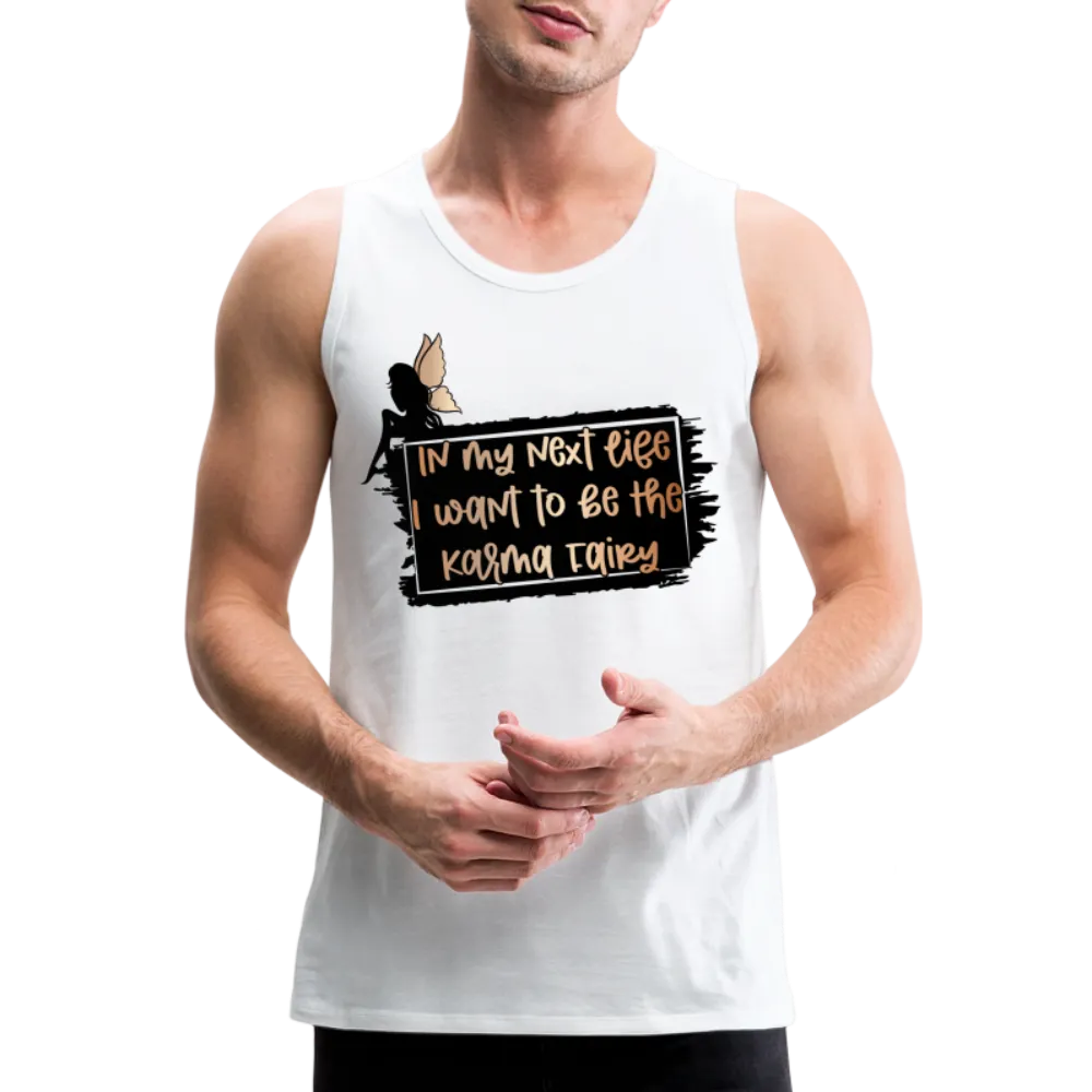 In My Next Life I Want To Be The Karma Fairy Men’s Premium Tank Top