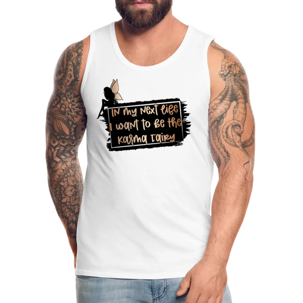 In My Next Life I Want To Be The Karma Fairy Men’s Premium Tank Top