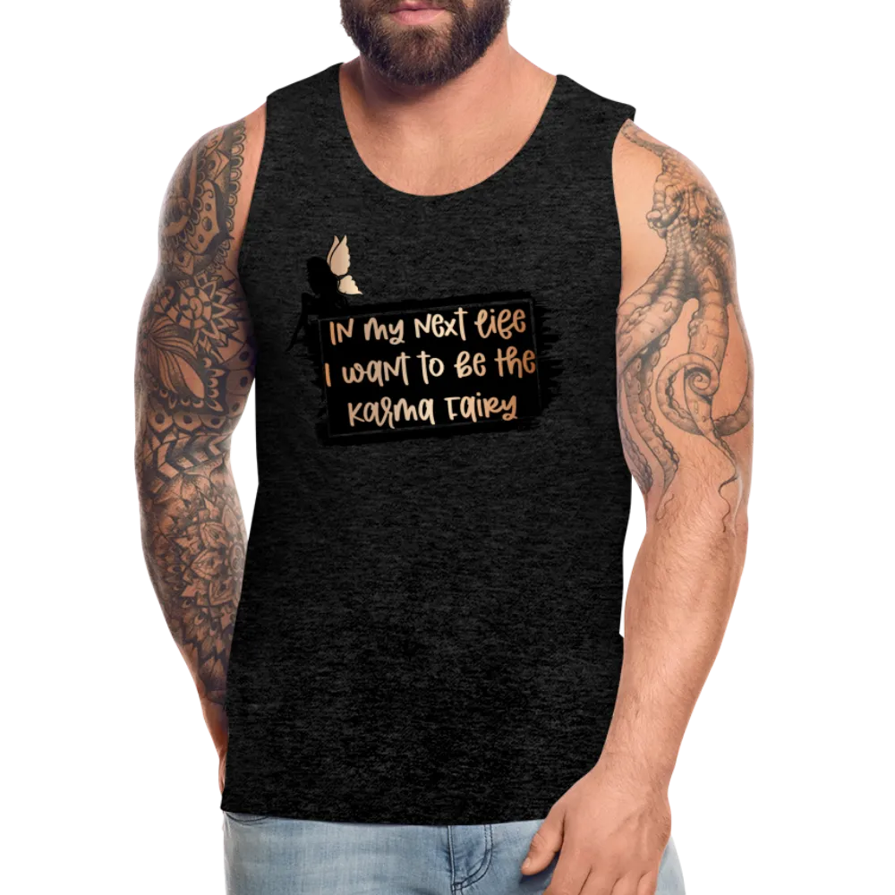 In My Next Life I Want To Be The Karma Fairy Men’s Premium Tank Top