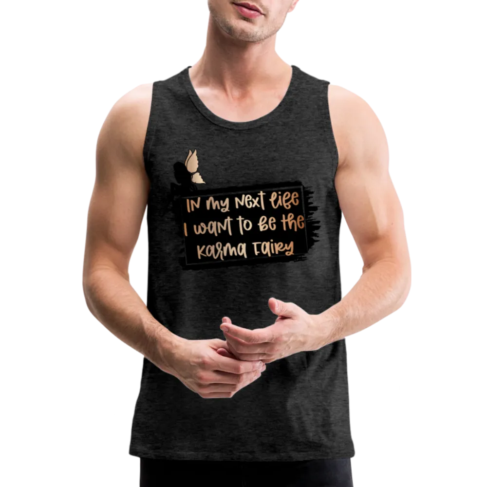 In My Next Life I Want To Be The Karma Fairy Men’s Premium Tank Top