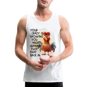 Your Crazy Is Showing You Might Want to Tuck That Back In Men’s Premium Tank Top